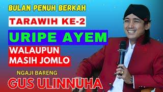 TARAWIH KE-2 BERSAMA GUS ULINNUHA URIPE AYEM WALUPUN MASIH JOMLO