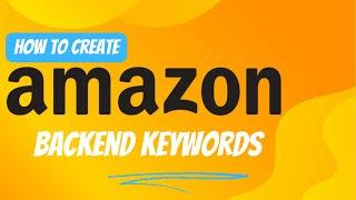How to Create Amazon Backend Keywords in 2024 |  Amazon Backend Search Terms Optimisation