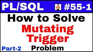 PL/SQL Tutorial #55-1: Mutating Trigger Error Solution | Way-1 | Interview Questions