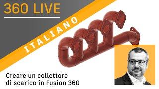 360 Live: 22 - Creare un collettore di scarico in Fusion 360 (italiano)