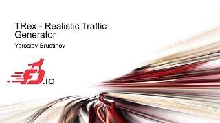 TRex - Realistic Traffic Generator - Yaroslav Brustinov