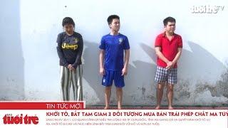 Khởi tố, bắt tạm giam 3 đối tượng mua bán trái phép chất ma túy