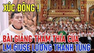 XÚC ĐỘNG: BÀI GIẢNG THẤM THÍA CỦA LM GIUSE LƯƠNG THANH TÙNG