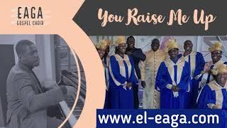 You Raise Me Up : EAGA Gospel Choir