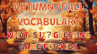 Autumn/Fall Vocabulary And What is it? Guessing Game For Kids | 4K