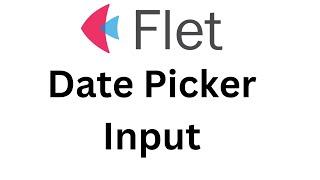 Flet Tutorial - Add Date Picker Input For Single Date