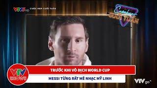 Không chỉ thích đá bóng, Messi còn thích nghe nhạc của Mỹ Linh