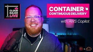 Cloud Builder Live - Container Continuous Delivery with AWS Copilot