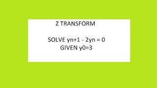 Solve yn+1-2yn= 0 given y0=3 Z TRANSFORM