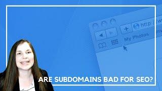 Are Subdomains Bad for SEO?