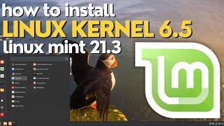 Updating to Linux Kernel 6.5 on Linux Mint 21.3 Virginia | Easy Guide using Update Manager