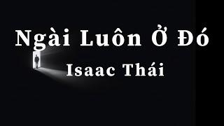 [ MV Lyric ] Ngài Luôn Ở Đó | Isaac Thái / sáng tác Samuel Thái