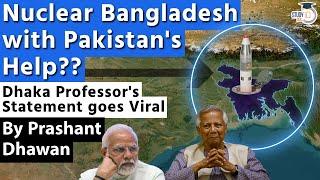 Nuclear Bangladesh with Pakistan's Help?? Dhaka Professor's Statement goes Viral