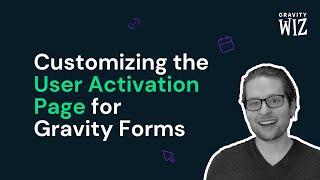 Customizing your User Activation Page for Gravity Forms — Better User Activation Series