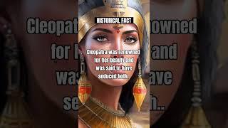 Cleopatra was renowned for her beauty and..