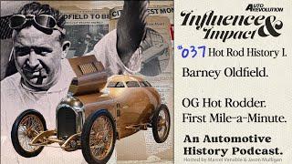 Influence and Impact E37 Hot Rod History Part 1, OG Hot Rodder Barney Oldfield, First 60 MPH