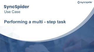 How to perform a multi-step task - SyncSpider Features Overview