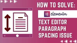 Elementor Text Editor Paragraph Spacing Issue (How To Solve)