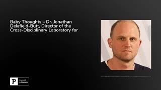 Baby Thoughts – Dr. Jonathan Delafield-Butt, Director of the Cross-Disciplinary Laboratory for In...