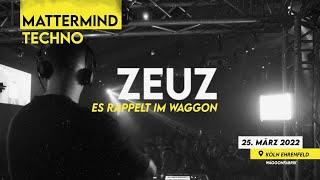 Zeuz @ MATTERMIND Techno - Es rappelt im Waggon 25.03.2022