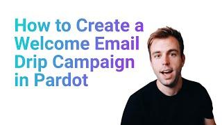 How to Create a Welcome Email Drip Campaign in Pardot