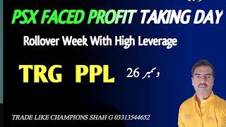 PSX Faced Profit Taking Day | Rollover | High Leverage | TRG | PPL | 26 Dec #stockmarket #pakistan