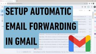 How To Set Up Automatic Email Forwarding in Gmail