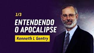 Entendendo o Apocalipse [1/3] – Kenneth L Gentry