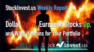 StockInvest.us Weekly Report: Dollar Down, European Stocks Up, and What it Means for Your Portfolio?