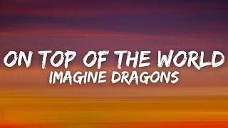 Imagine Dragons - On Top Of The World (Lyrics)