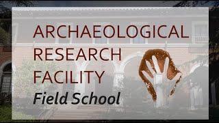 The Archaeological Research Facility Field School