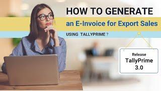 How to Generate an e Invoice for Export Sales Using TallyPrime | e Invoice for Export Sales