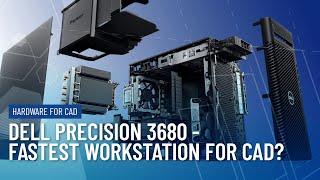 New Dell Precision 3680- the fastest workstation for CAD?