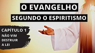 O Evangelho Segundo o Espiritismo - Cap.1 - Não Vim Destruir a Lei