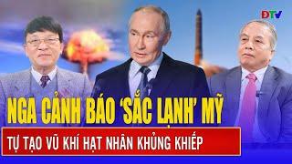 Chuyên gia: Nga khởi động hạt nhân, cảnh báo “sắc lạnh” cuộc chiến cuối cùng với Mỹ và NATO