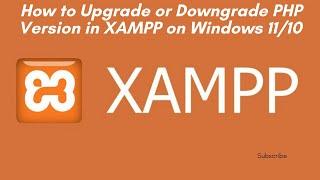 How to Upgrade or Downgrade PHP Version in XAMPP on Windows 11/10 in 2024