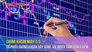 Chứng khoán ngày 7/3: Cổ phiếu chứng khoán dậy sóng, VN-Index tăng gần 6 điểm