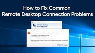 How to Fix Common Remote Desktop Connection Problems