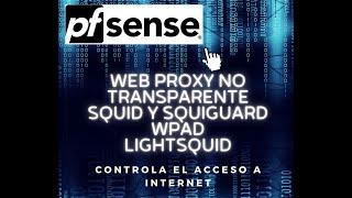 Video 74: PfSense 2.7CE Squid Proxy  No Transparente WPAD.