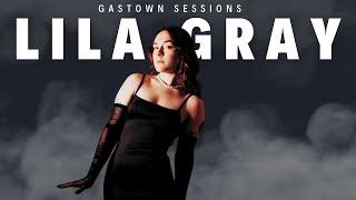 #36 LILA GRAY | Gastown Sessions