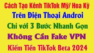 Cách Tạo Tài Khoản TikTok Mỹ/Hoa Kỳ Trên Điện Thoại Androi Có Chức Năng Bật Kiếm Tiền Dễ Nhất 2024