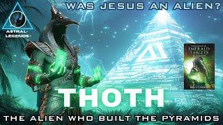 Thoth: The Alien Who Built The Pyramids | Was Jesus An Alien Named Thoth? | Astral Legends