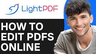 How to Edit Your PDFs Using LightPDF 2024 (Full Guide)