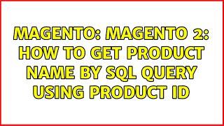 Magento: Magento 2: How to get product name by sql query using product ID (5 Solutions!!)