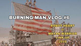 Burning Man vlog #6 | ROBOT HEART & MAYAN WARRIOR LINK UP 2019