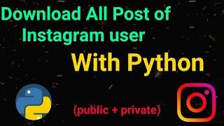 How To Download Entire Post Of A Instagram Profile Using Python | Python Projects | instaloader