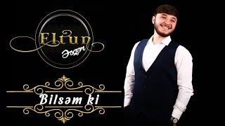 Eltun Esger - Bilsem Ki