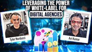 Leveraging the Power of White-Label for Digital Agencies with Avi Kumar｜EP74