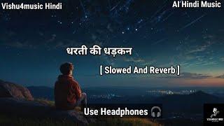 धरती की धड़कन || New Hindi Song || Slowed And Reverb Songs || AI Hindi Music ‎@Vishu4musicHindi