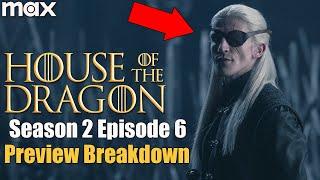 House of the Dragon Season 2 Episode 6 Preview Trailer Breakdown